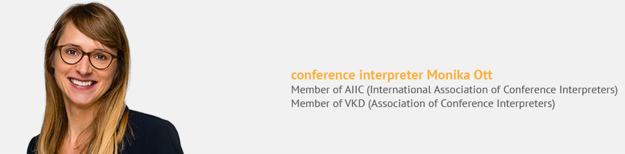 Conference Interpreter Monika Ott, Member of AIIC (International Association of Conference Interpreters), Member of VKD (Association of Conference Interpreters)