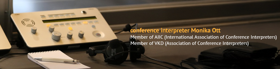 Conference Interpreter Monika Ott, Member of AIIC (International Association of Conference Interpreters), Member of VKD (Association of Conference Interpreters)